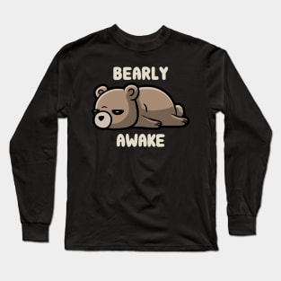 Bearly Awake - Funny Lazy Bear Gift Long Sleeve T-Shirt